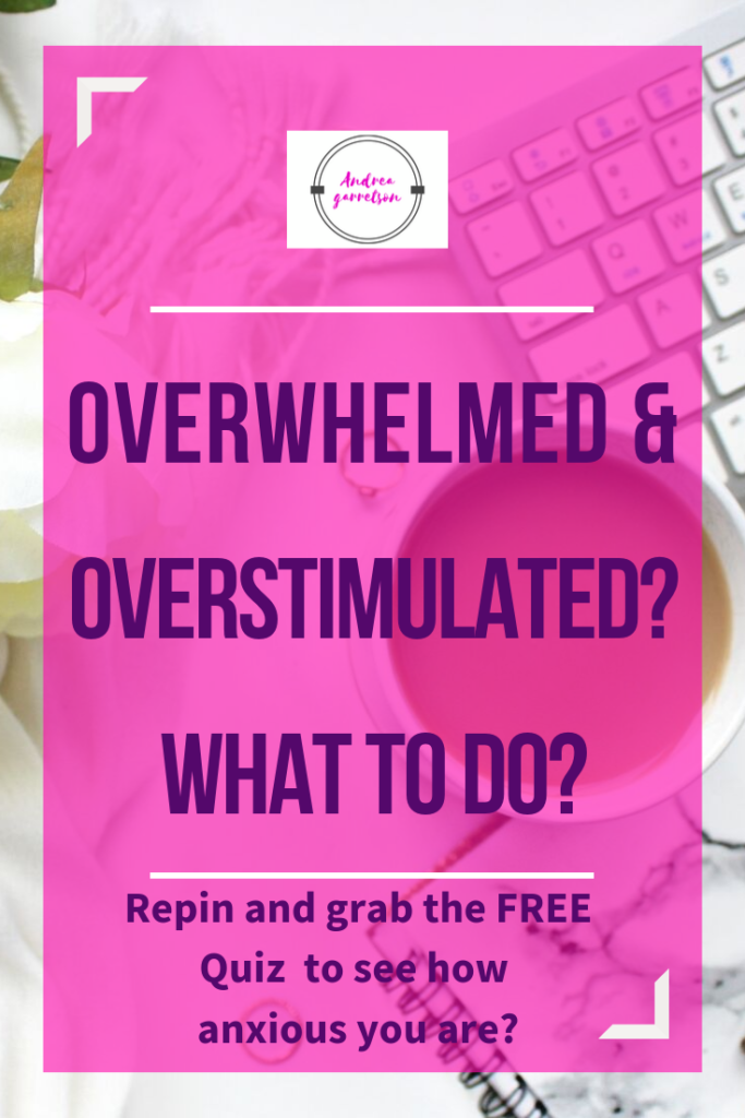 What to do when feeling Overwhelmed and Overstimulated
