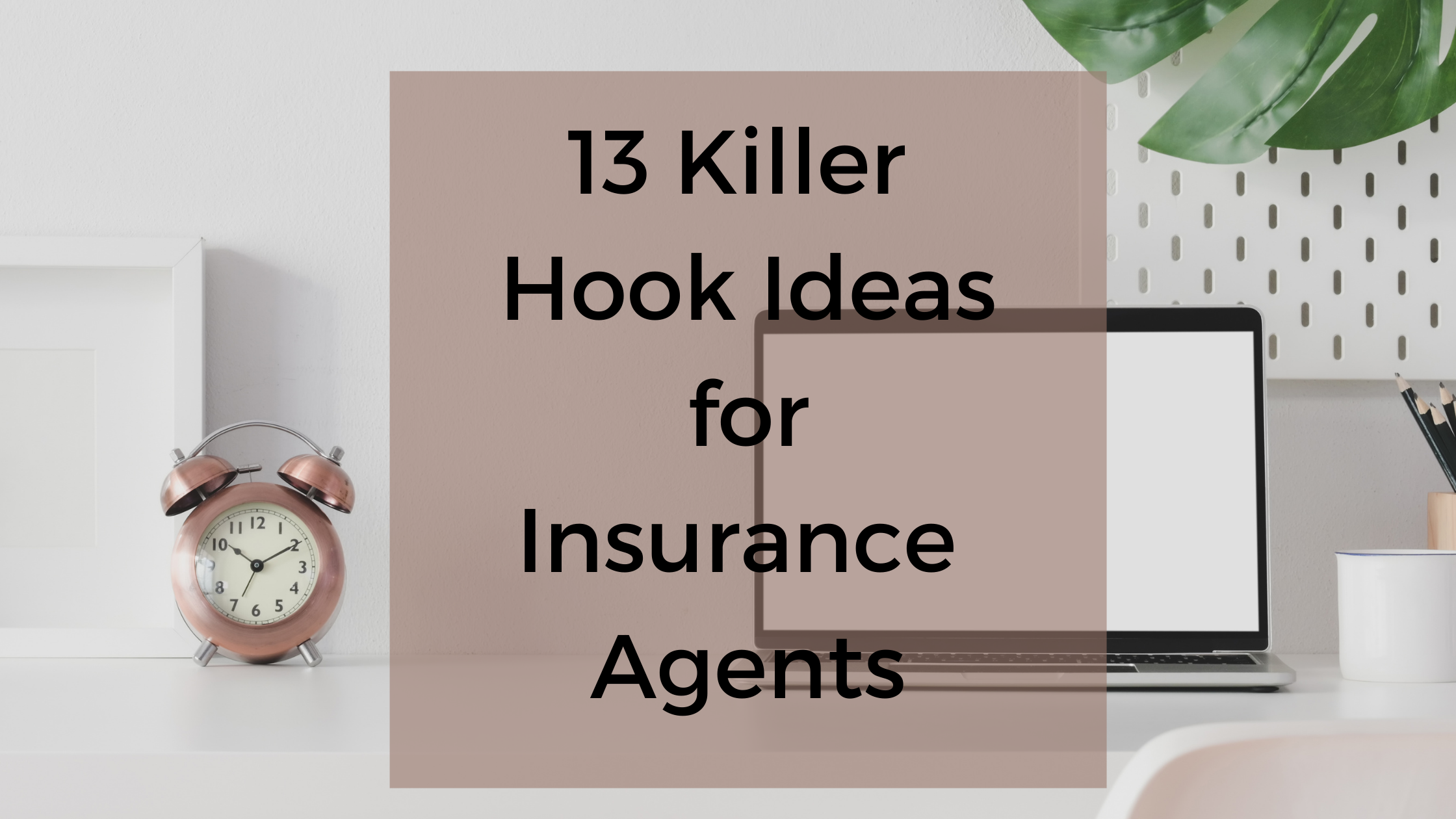 13 Killer Hook Ideas for Insurance Agents